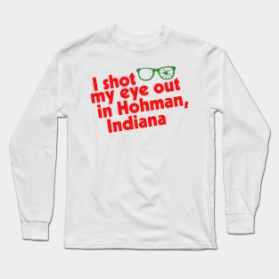 I Shot My Eye Out in Hohman, Indiana Long Sleeve T-Shirt